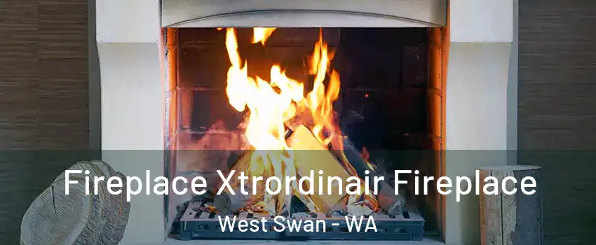 Fireplace Xtrordinair Fireplace West Swan - WA