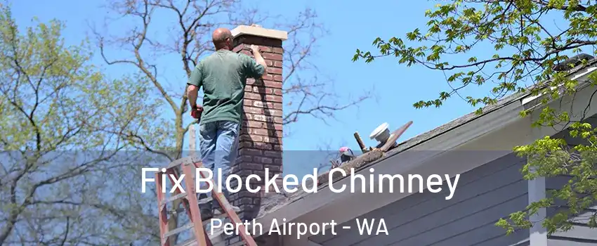 Fix Blocked Chimney Perth Airport - WA