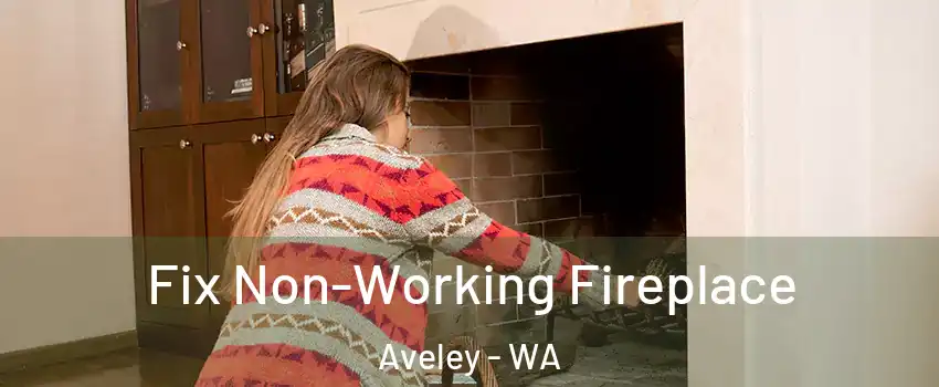 Fix Non-Working Fireplace Aveley - WA