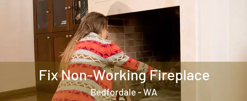 Fix Non-Working Fireplace Bedfordale - WA