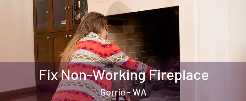Fix Non-Working Fireplace Gorrie - WA