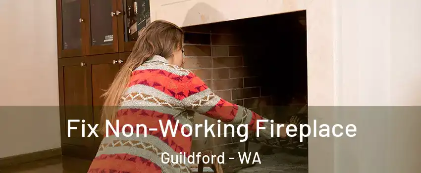 Fix Non-Working Fireplace Guildford - WA