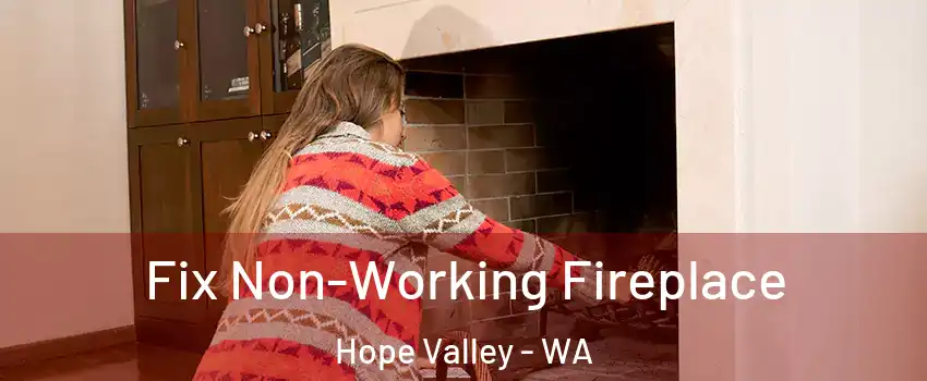 Fix Non-Working Fireplace Hope Valley - WA