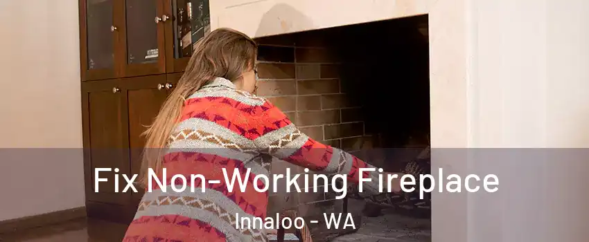 Fix Non-Working Fireplace Innaloo - WA