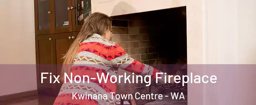 Fix Non-Working Fireplace Kwinana Town Centre - WA