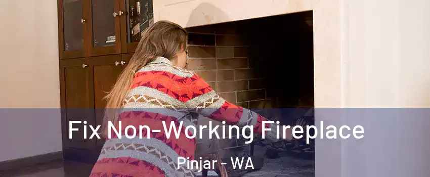 Fix Non-Working Fireplace Pinjar - WA
