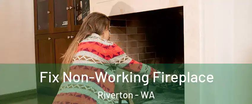 Fix Non-Working Fireplace Riverton - WA
