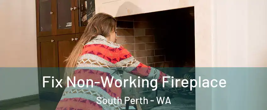 Fix Non-Working Fireplace South Perth - WA