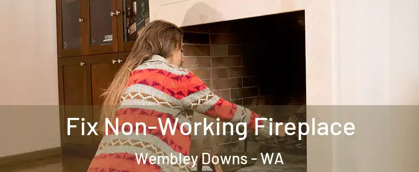 Fix Non-Working Fireplace Wembley Downs - WA