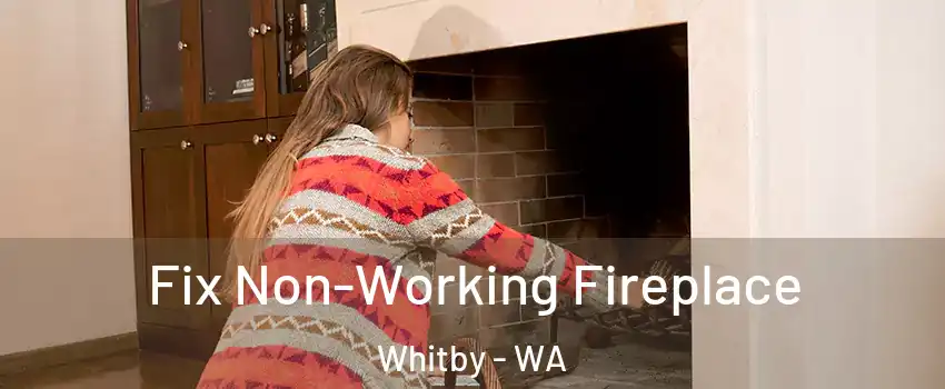 Fix Non-Working Fireplace Whitby - WA