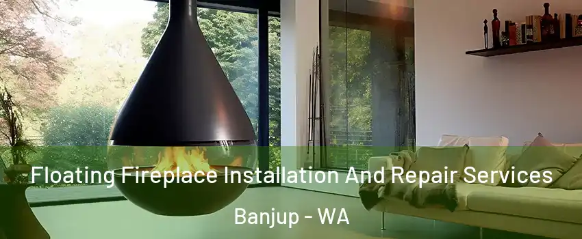Floating Fireplace Installation And Repair Services Banjup - WA