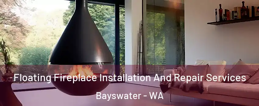 Floating Fireplace Installation And Repair Services Bayswater - WA