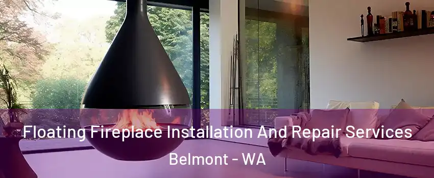 Floating Fireplace Installation And Repair Services Belmont - WA