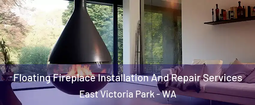 Floating Fireplace Installation And Repair Services East Victoria Park - WA