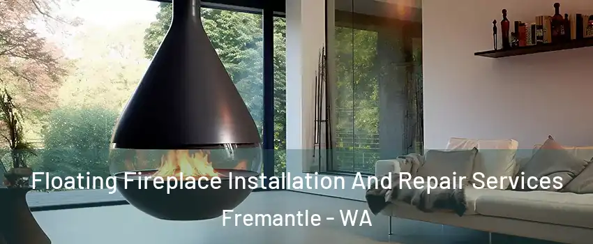 Floating Fireplace Installation And Repair Services Fremantle - WA
