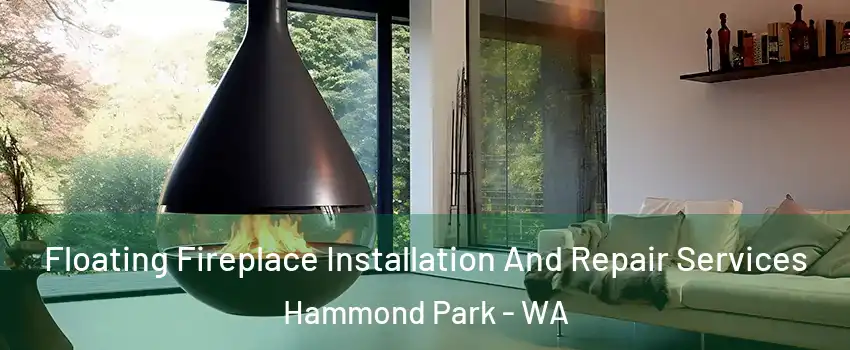 Floating Fireplace Installation And Repair Services Hammond Park - WA