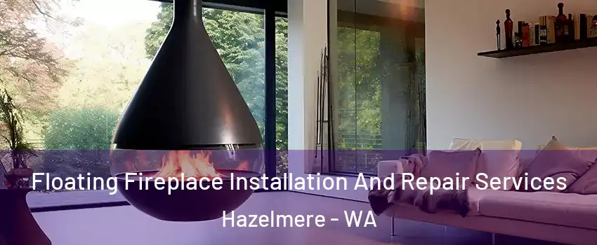 Floating Fireplace Installation And Repair Services Hazelmere - WA