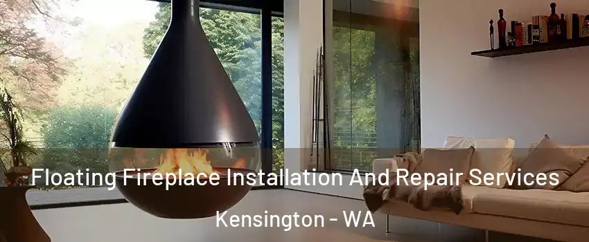 Floating Fireplace Installation And Repair Services Kensington - WA