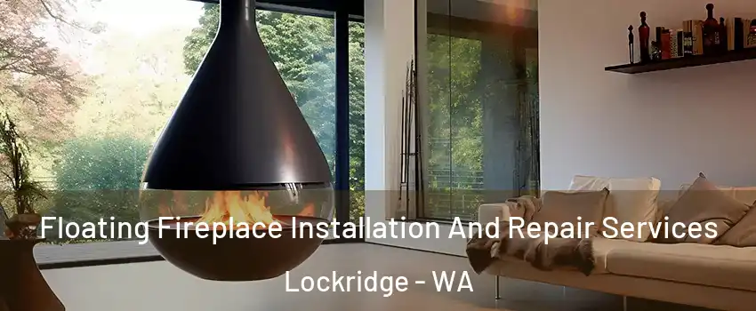 Floating Fireplace Installation And Repair Services Lockridge - WA