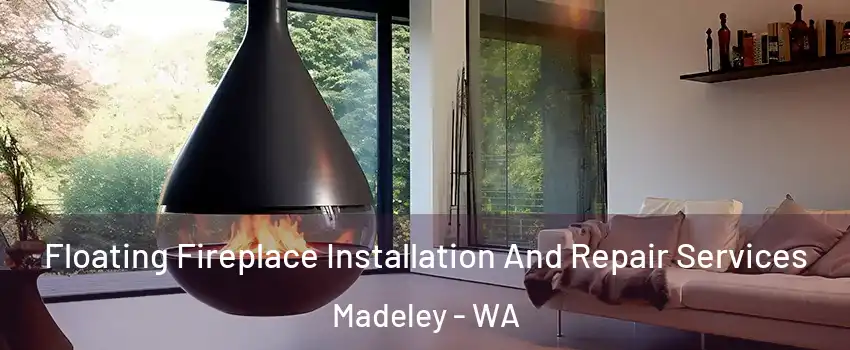 Floating Fireplace Installation And Repair Services Madeley - WA