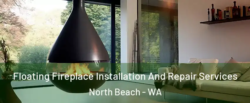Floating Fireplace Installation And Repair Services North Beach - WA