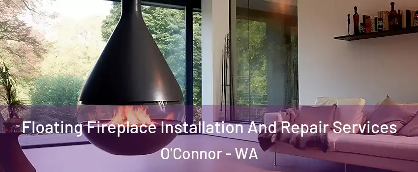 Floating Fireplace Installation And Repair Services O'Connor - WA