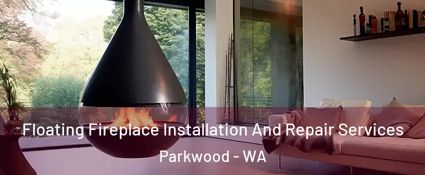 Floating Fireplace Installation And Repair Services Parkwood - WA