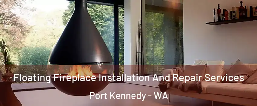 Floating Fireplace Installation And Repair Services Port Kennedy - WA