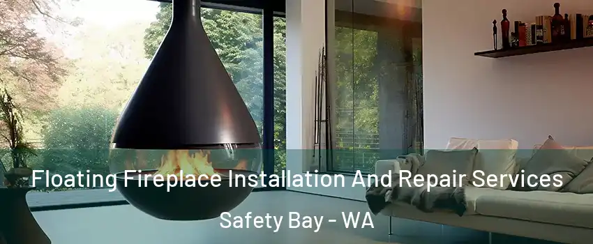Floating Fireplace Installation And Repair Services Safety Bay - WA