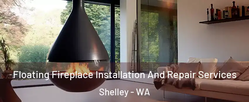 Floating Fireplace Installation And Repair Services Shelley - WA