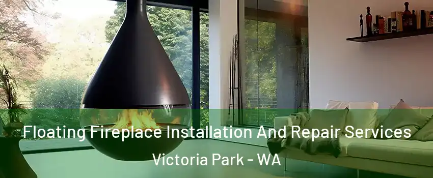 Floating Fireplace Installation And Repair Services Victoria Park - WA