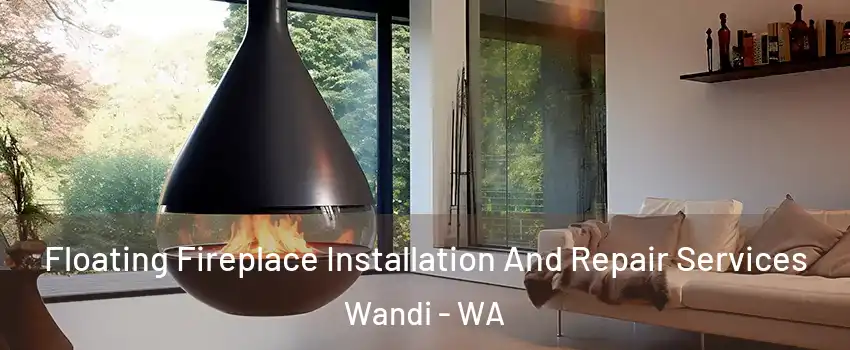 Floating Fireplace Installation And Repair Services Wandi - WA