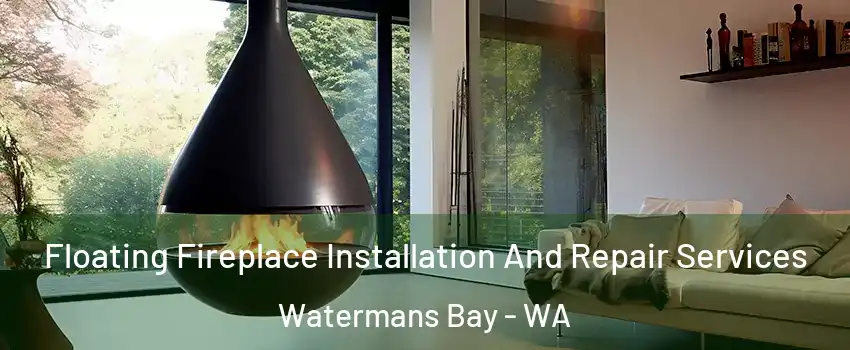Floating Fireplace Installation And Repair Services Watermans Bay - WA