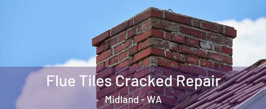 Flue Tiles Cracked Repair Midland - WA