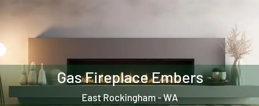 Gas Fireplace Embers East Rockingham - WA