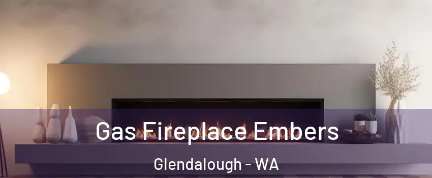 Gas Fireplace Embers Glendalough - WA