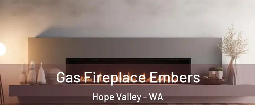 Gas Fireplace Embers Hope Valley - WA