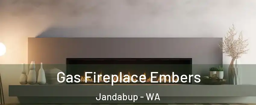 Gas Fireplace Embers Jandabup - WA