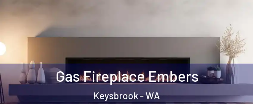 Gas Fireplace Embers Keysbrook - WA