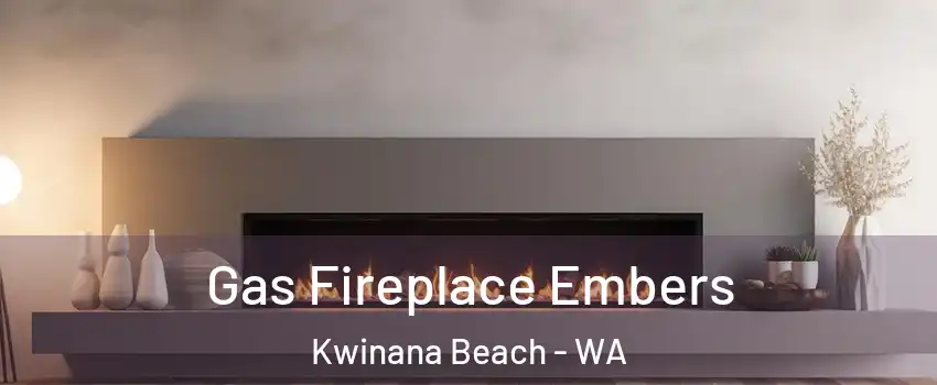 Gas Fireplace Embers Kwinana Beach - WA