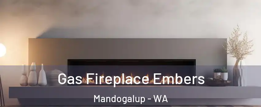 Gas Fireplace Embers Mandogalup - WA