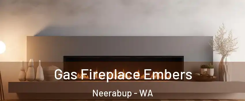 Gas Fireplace Embers Neerabup - WA