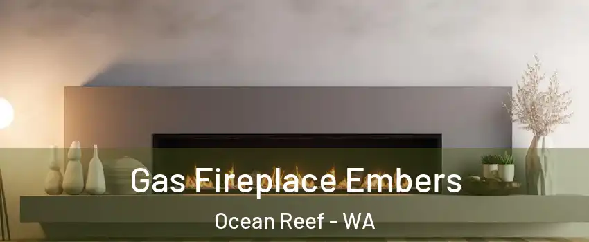 Gas Fireplace Embers Ocean Reef - WA