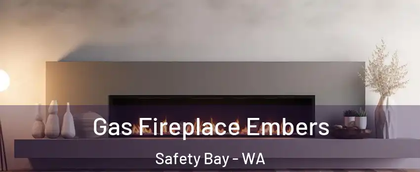 Gas Fireplace Embers Safety Bay - WA