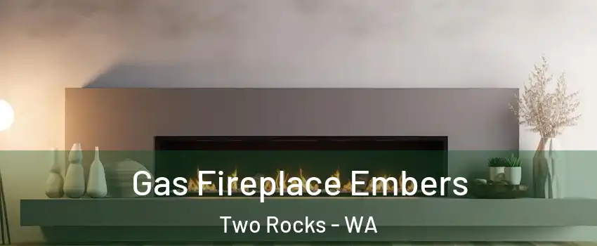 Gas Fireplace Embers Two Rocks - WA