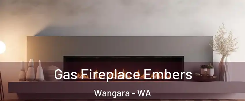 Gas Fireplace Embers Wangara - WA