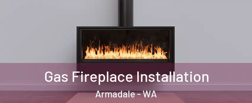 Gas Fireplace Installation Armadale - WA