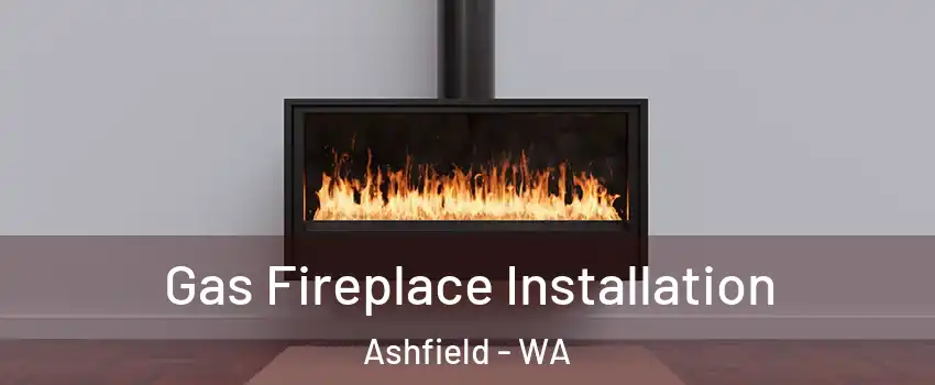 Gas Fireplace Installation Ashfield - WA