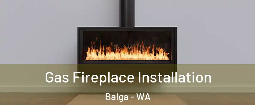 Gas Fireplace Installation Balga - WA