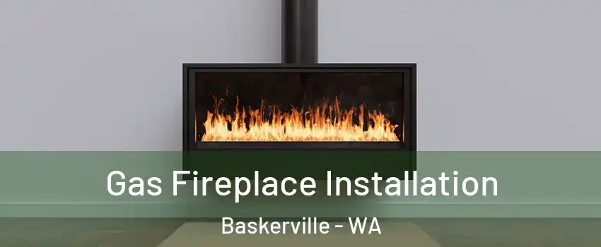 Gas Fireplace Installation Baskerville - WA